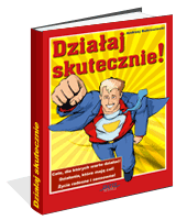 Działaj skutecznie!